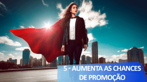 aumenta as chances de promoção